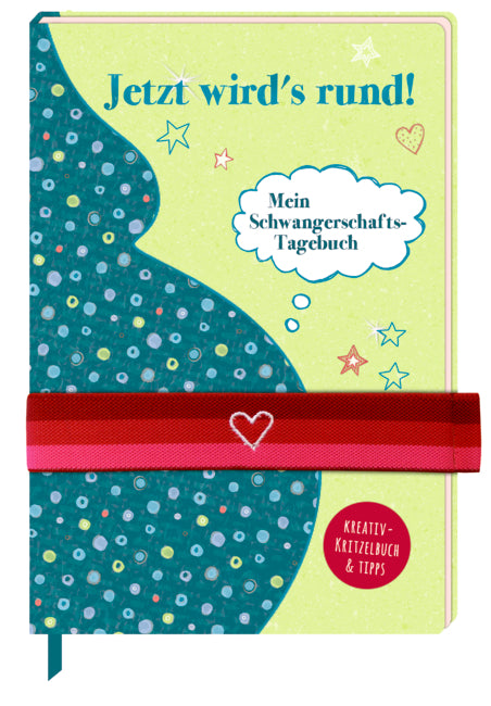 Jetzt wird's rund! - Mein Schwangerschafts- Tagebuch